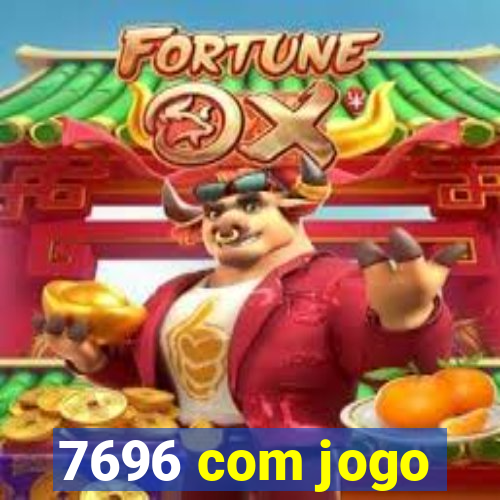 7696 com jogo